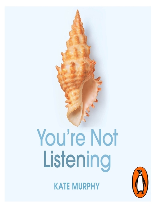 Title details for You're Not Listening by Kate Murphy - Available